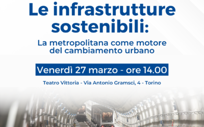 Convegno: Le infrastrutture sostenibili. La metropolitana come motore del cambiamento urbano